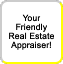 Your Friendly Real Estate Appraiser!